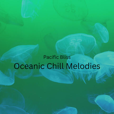 Pacific Bliss: Oceanic Chill Melodies