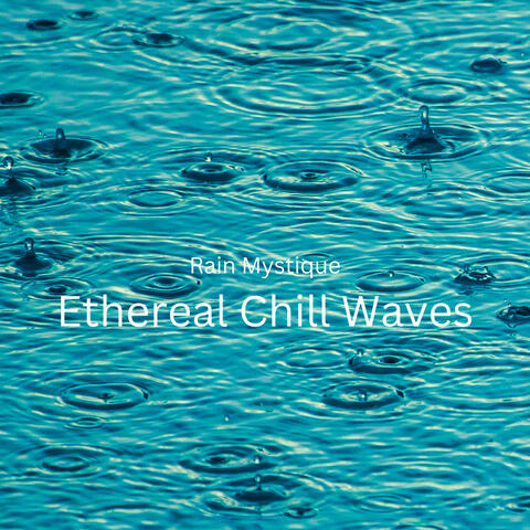 Rain Mystique: Ethereal Chill Waves