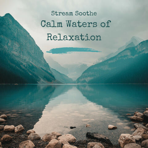 Stream Soothe: Calm Waters of Relaxation