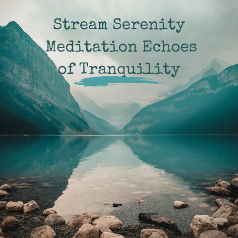Stream Serenity: Meditation Echoes of Tranquility