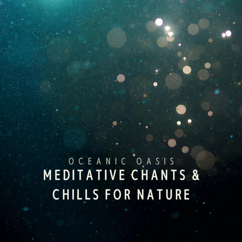 Oceanic Oasis: Meditative Chants & Chills for Nature