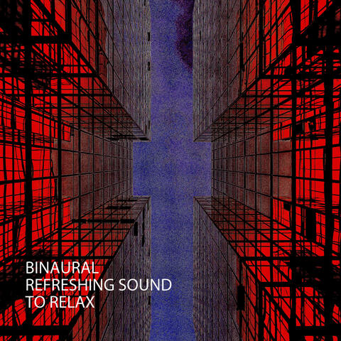 Binaural: Refreshing Sound To Relax