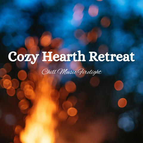 Cozy Hearth Retreat: Chill Music Firelight