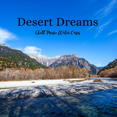 Desert Dreams: Chill Music Water Oasis