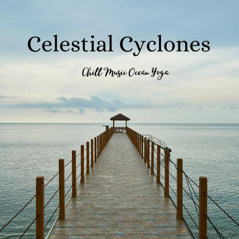 Celestial Cyclones: Chill Music Ocean Yoga