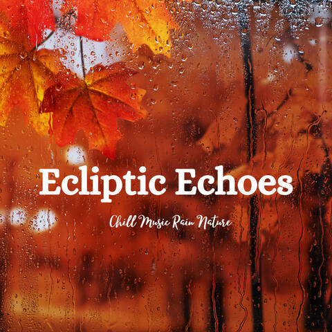 Ecliptic Echoes: Chill Music Rain Nature