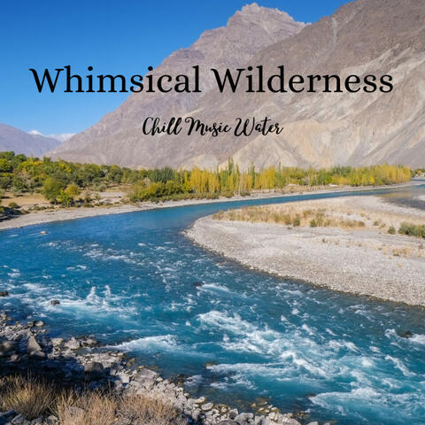 Whimsical Wilderness: Chill Music Water