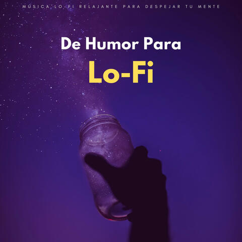 De Humor Para Lo-Fi: Música Lo-Fi Relajante Para Despejar Tu Mente