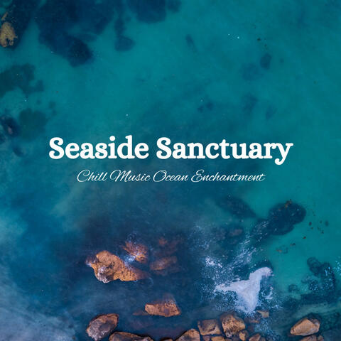Seaside Sanctuary: Chill Music Ocean Enchantment