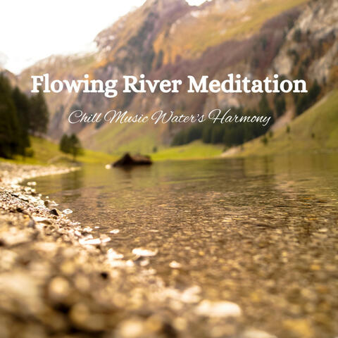 Flowing River Meditation: Chill Music Water's Harmony