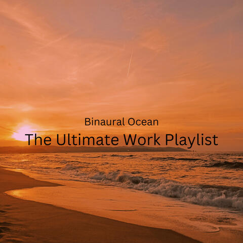 Binaural Ocean: The Ultimate Work Playlist