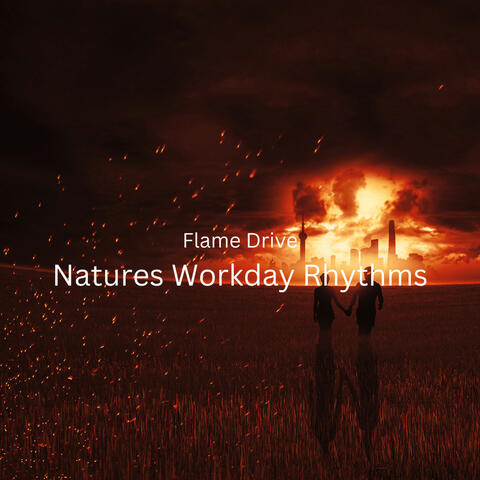 Flame Drive: Natures Workday Rhythms