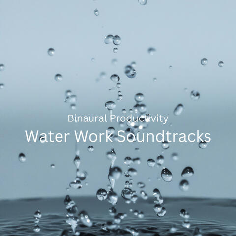 Binaural Productivity: Water Work Soundtracks