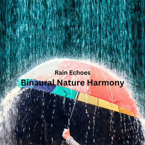 Rain Echoes: Binaural Nature Harmony