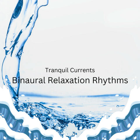 Tranquil Currents: Binaural Relaxation Rhythms