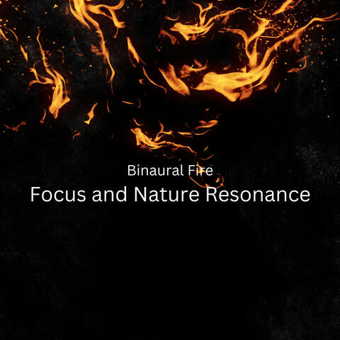Binaural Fire: Focus and Nature Resonance