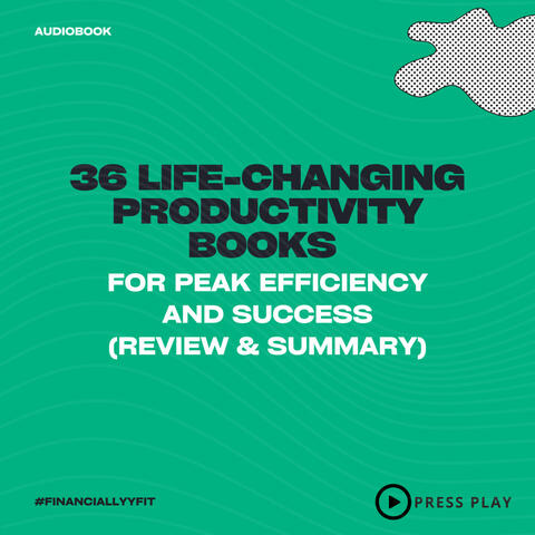 36 Life - Changing Productivity Books for Peak Efficiency and Success (Review & Summary)