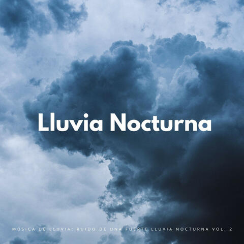 Música De Lluvia: Ruido De Una Fuerte Lluvia Nocturna Vol. 2