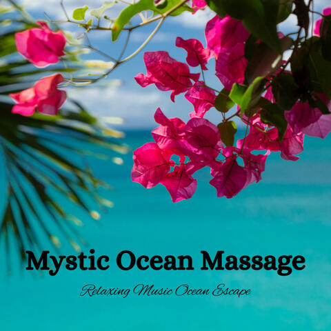 Mystic Ocean Massage: Relaxing Music Ocean Escape
