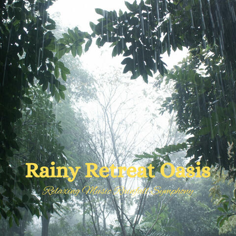 Rainy Retreat Oasis: Relaxing Music Rainfall Symphony