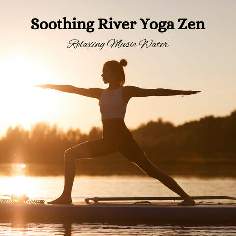 Soothing River Yoga Zen: Relaxing Music Water