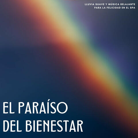 El Paraíso Del Bienestar: Lluvia Suave Y Música Relajante Para La Felicidad En El Spa