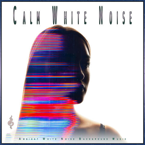 Calm White Noise: Ambient White Noise Background Music