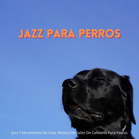 Jazz Y Movimiento De Cola: Música De Salón De Cafetería Para Perros