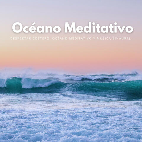 Despertar Costero: Océano Meditativo Y Música Binaural