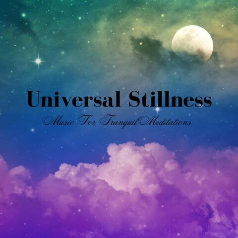 Universal Stillness: Music For Tranquil Meditations