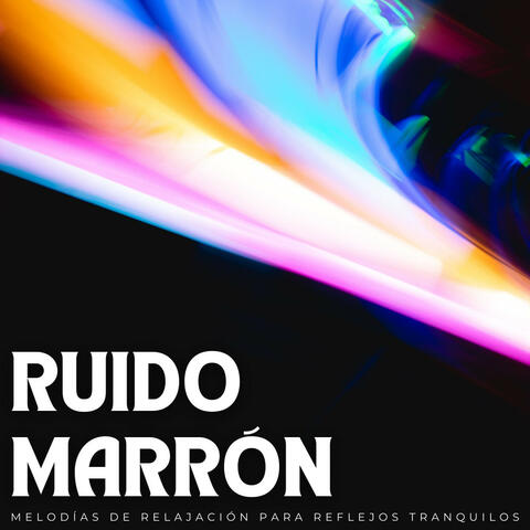 Ruido Marrón: Melodías De Relajación Para Reflejos Tranquilos