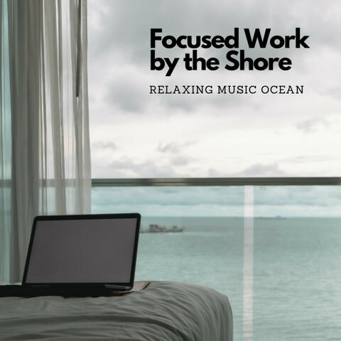 Focused Work by the Shore: Relaxing Music Ocean