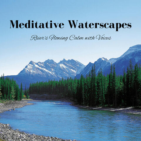 Meditative Waterscapes: River's Flowing Calm with Voices