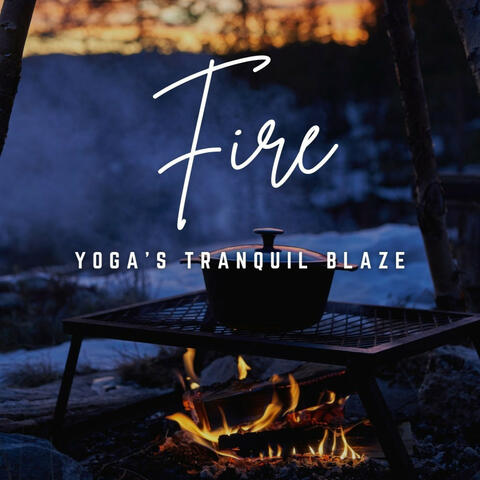 Music for Yoga Bliss: Embracing Fire