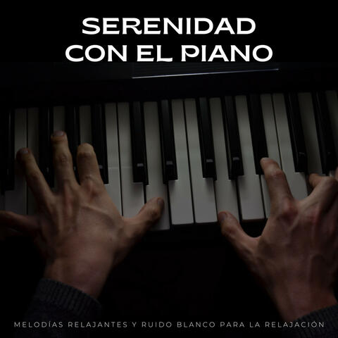 Serenidad Con El Piano: Melodías Relajantes Y Ruido Blanco Para La Relajación