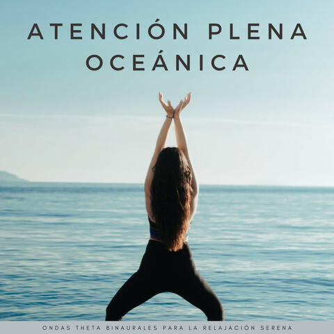 Atención Plena Oceánica: Ondas Theta Binaurales Para La Relajación Serena