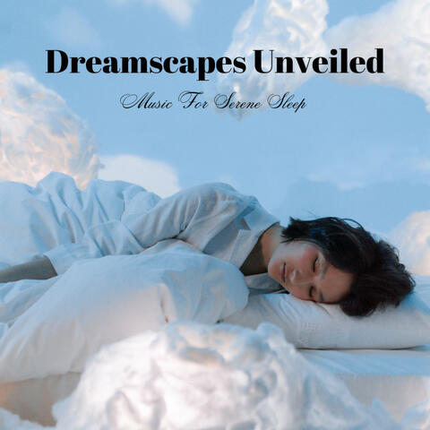 Dreamscapes Unveiled: Music For Serene Sleep
