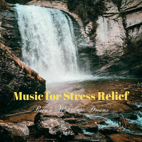 Music for Stress Relief: Baby's Waterscape Dreams