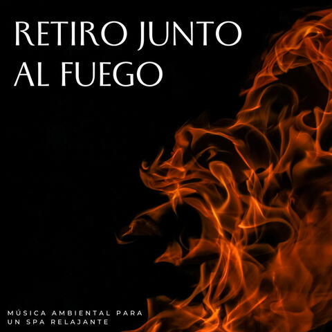 Retiro Junto Al Fuego: Música Ambiental Para Un Spa Relajante