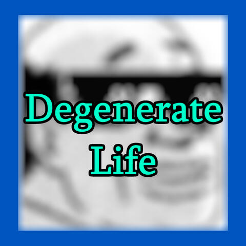 Degenerate Life