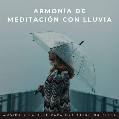 Armonía De Meditación Con Lluvia: Música Relajante Para Una Atención Plena