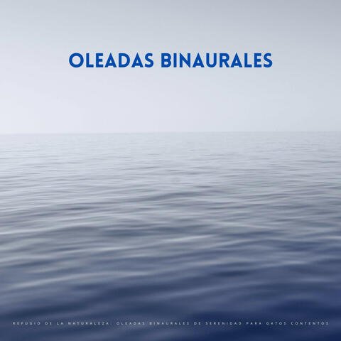Refugio De La Naturaleza: Oleadas Binaurales De Serenidad Para Gatos Contentos