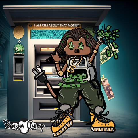I AM ATM (About That Money )