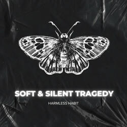 Soft & Silent Tragedy