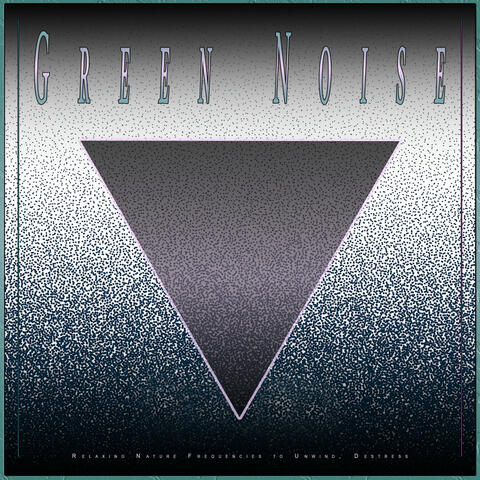 Green Noise: Relaxing Nature Frequencies to Unwind, Destress