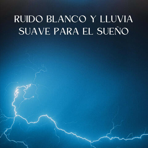 Ensoñación De Lluvia: Ruido Blanco Y Lluvia Suave Para El Sueño
