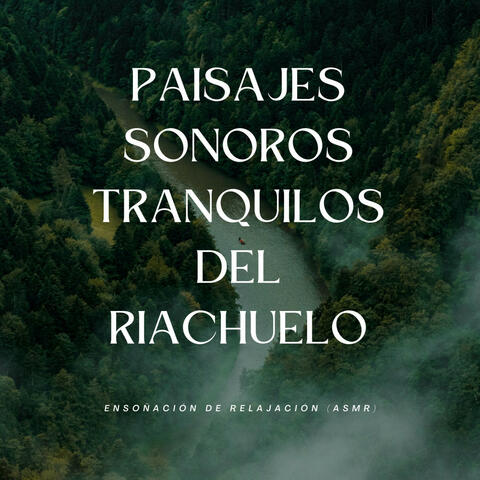 Paisajes Sonoros Tranquilos Del Riachuelo: Ensoñación De Relajación (Asmr)