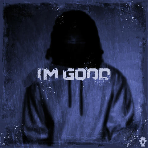 I'M GOOD