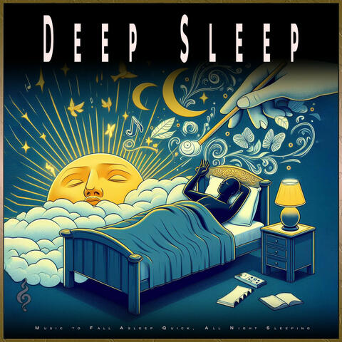 Deep Sleep: Music to Fall Asleep Quick, All Night Sleeping