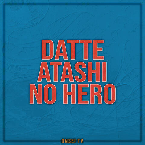 Datte Atashi no Hero